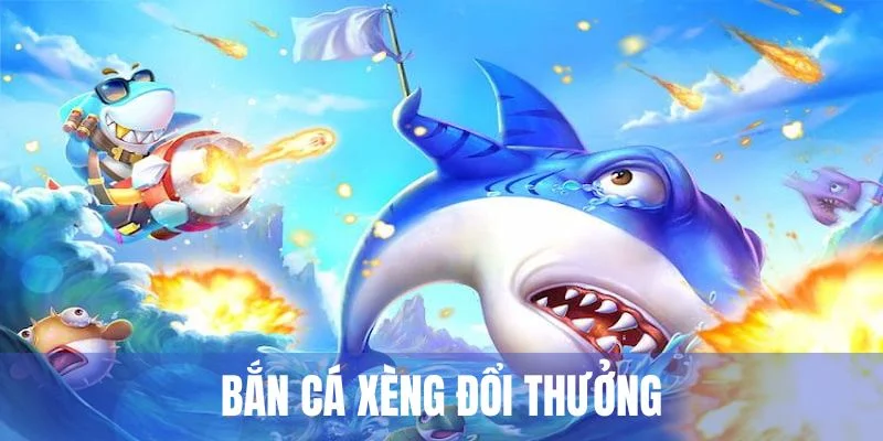 Bắn Cá Xèng Đổi Thưởng