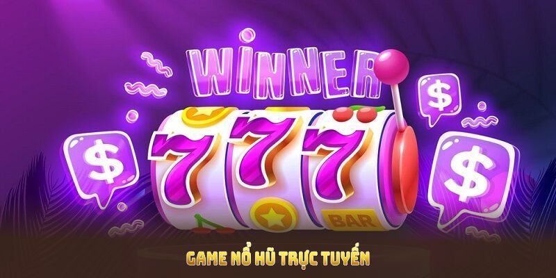 Game nổ hũ trực tuyến