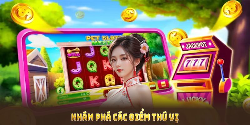 Khám phá các điểm thú vị có trong tựa game nổ hũ trực tuyến