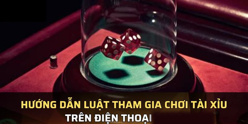 Luật chơi và cách vận hành tài xỉu trong điện thoại